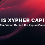 Who Is Xypher Capital? The Vision Behind the XypherVerse